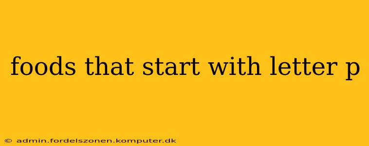 foods that start with letter p