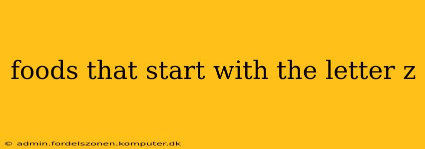 foods that start with the letter z
