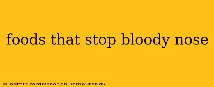 foods that stop bloody nose