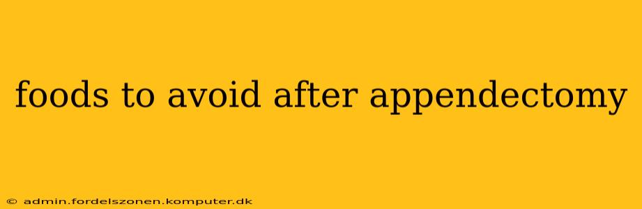 foods to avoid after appendectomy