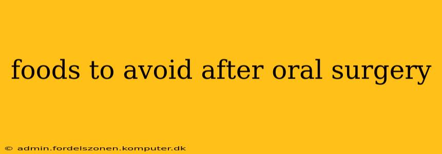 foods to avoid after oral surgery