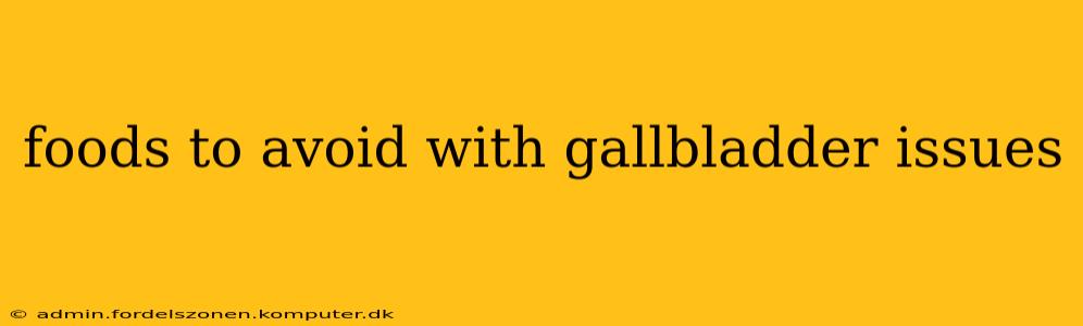 foods to avoid with gallbladder issues