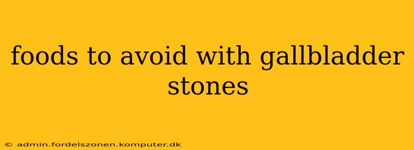 foods to avoid with gallbladder stones