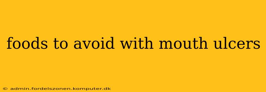 foods to avoid with mouth ulcers
