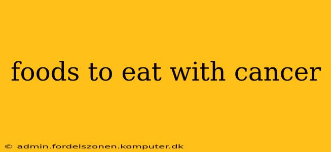 foods to eat with cancer