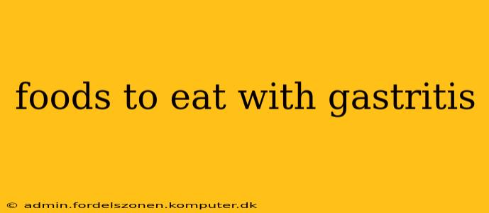 foods to eat with gastritis
