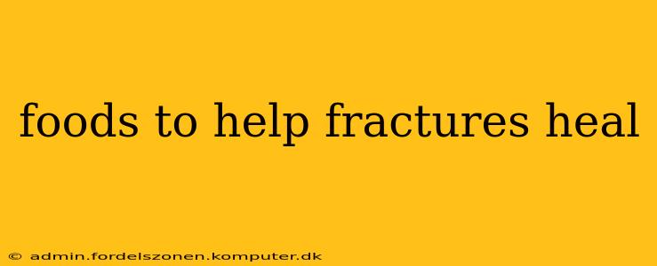 foods to help fractures heal