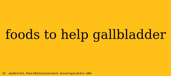 foods to help gallbladder