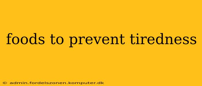 foods to prevent tiredness