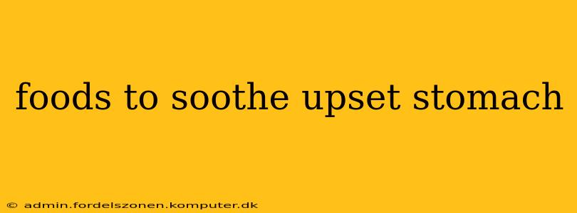 foods to soothe upset stomach