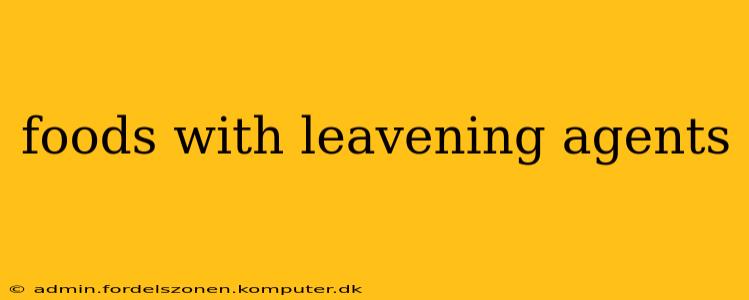 foods with leavening agents