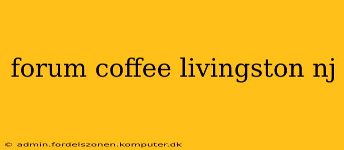 forum coffee livingston nj