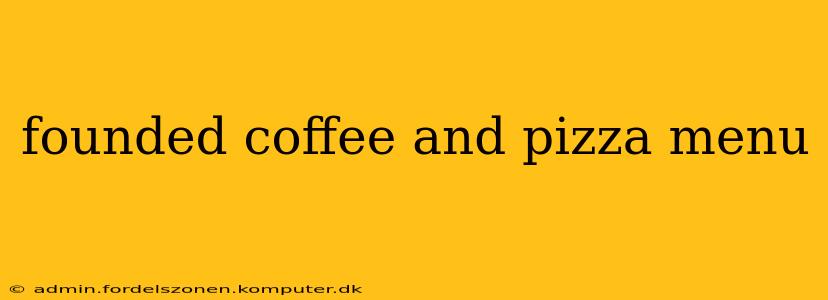 founded coffee and pizza menu