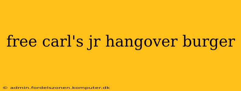 free carl's jr hangover burger