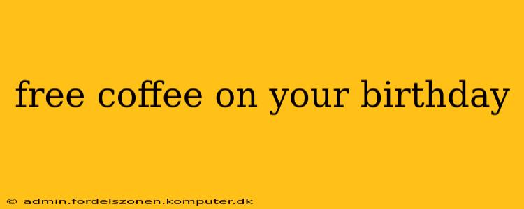 free coffee on your birthday