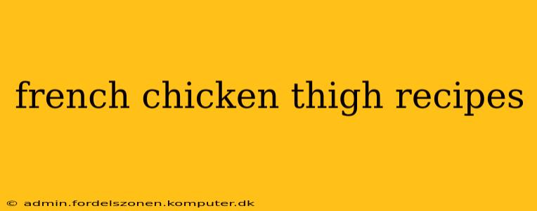 french chicken thigh recipes