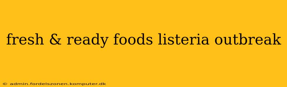 fresh & ready foods listeria outbreak