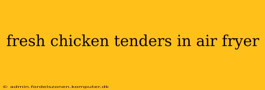 fresh chicken tenders in air fryer