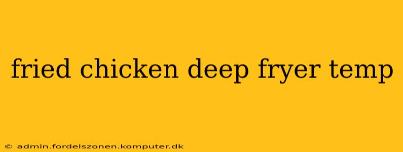 fried chicken deep fryer temp