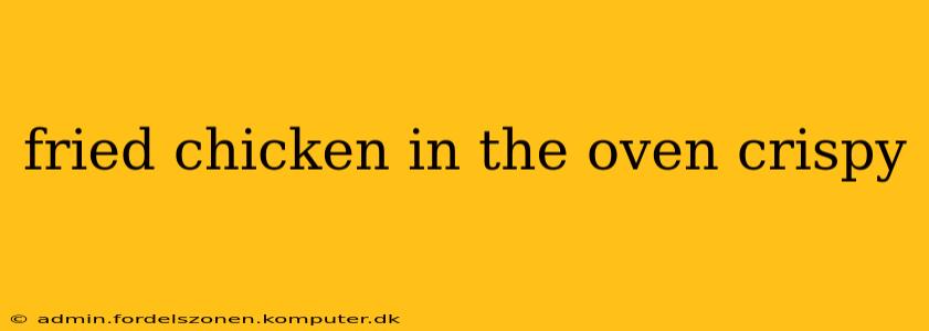 fried chicken in the oven crispy