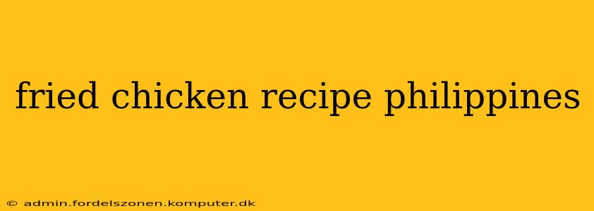 fried chicken recipe philippines