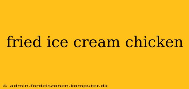 fried ice cream chicken