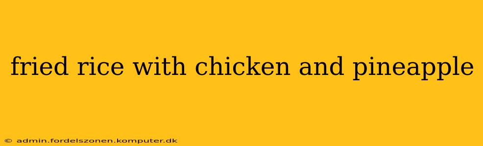 fried rice with chicken and pineapple