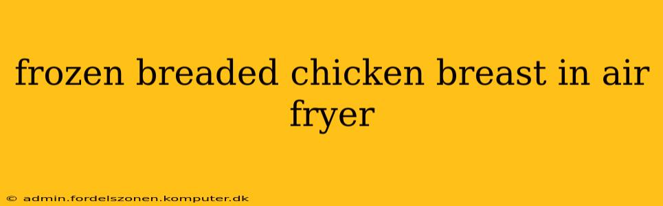 frozen breaded chicken breast in air fryer