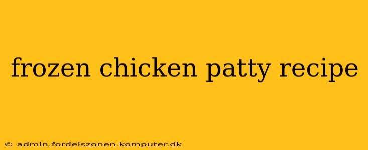frozen chicken patty recipe