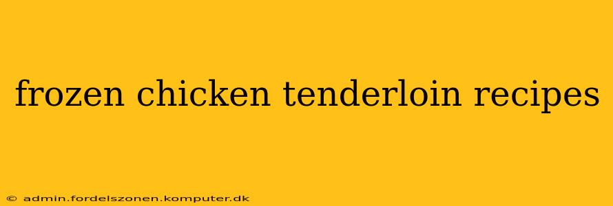 frozen chicken tenderloin recipes