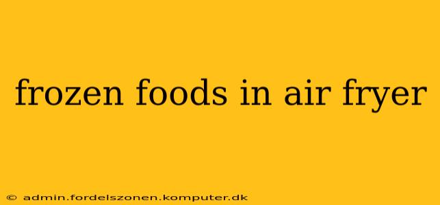 frozen foods in air fryer