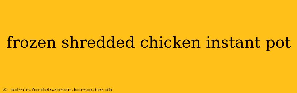 frozen shredded chicken instant pot