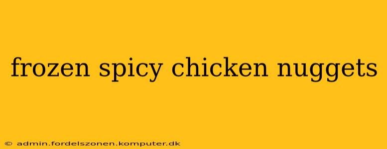frozen spicy chicken nuggets