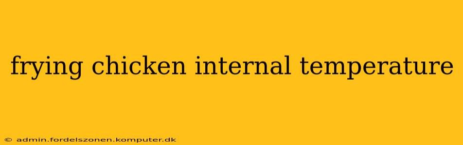 frying chicken internal temperature