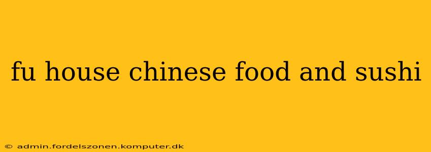 fu house chinese food and sushi