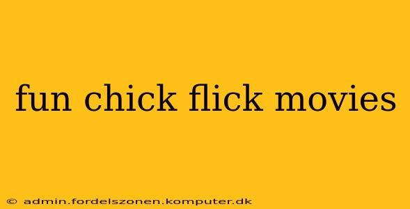 fun chick flick movies