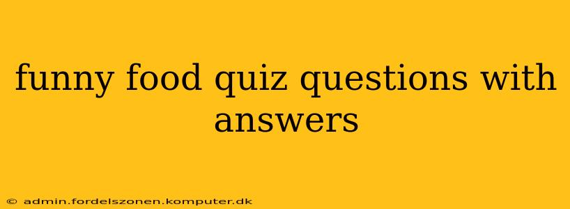 funny food quiz questions with answers