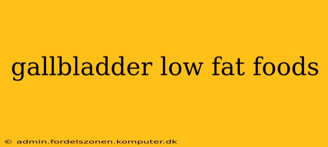gallbladder low fat foods