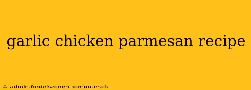 garlic chicken parmesan recipe