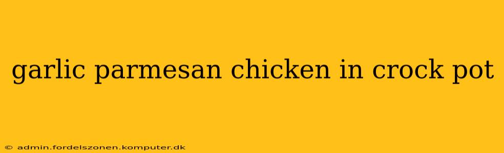 garlic parmesan chicken in crock pot