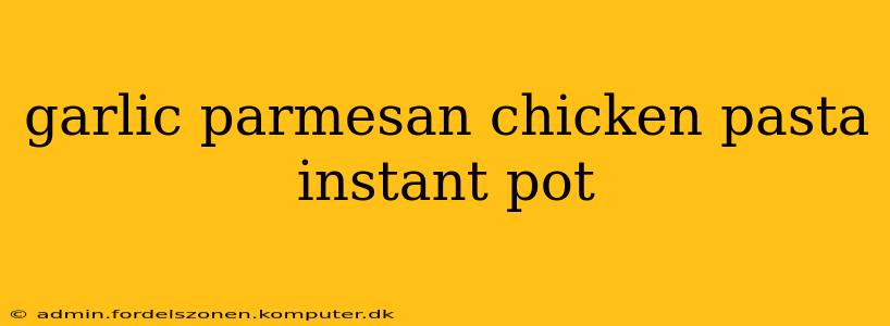 garlic parmesan chicken pasta instant pot