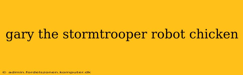 gary the stormtrooper robot chicken