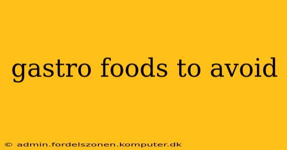 gastro foods to avoid