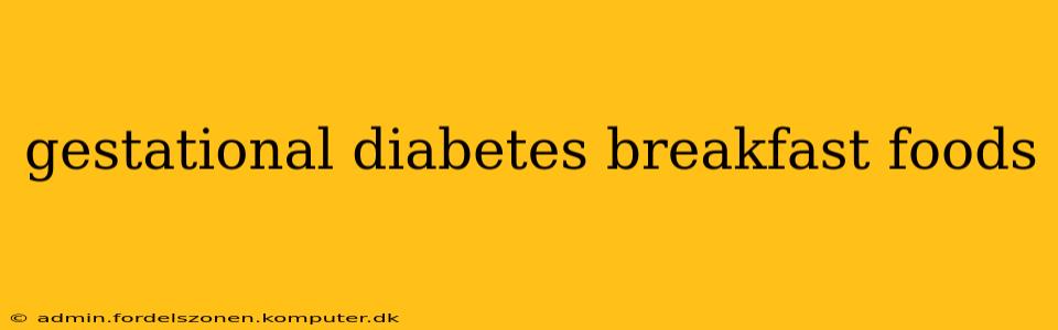 gestational diabetes breakfast foods