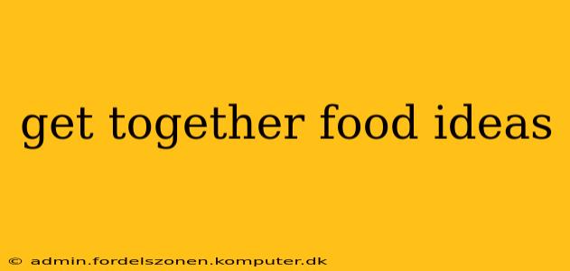 get together food ideas