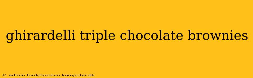 ghirardelli triple chocolate brownies