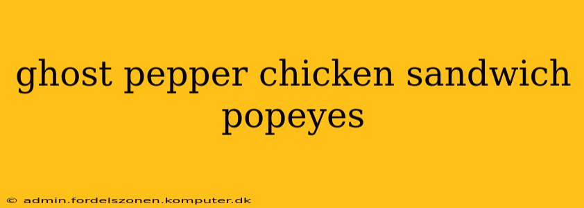 ghost pepper chicken sandwich popeyes