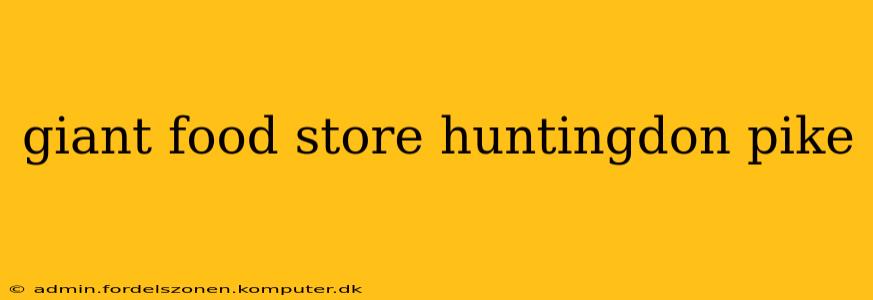 giant food store huntingdon pike