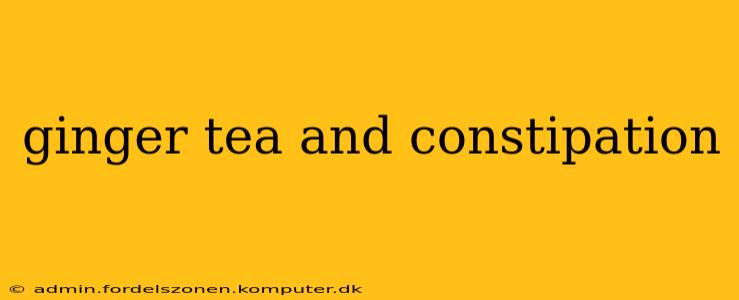 ginger tea and constipation