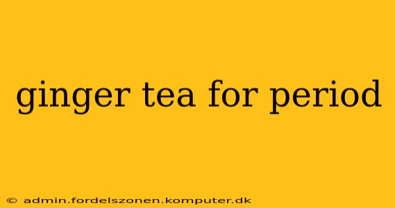 ginger tea for period